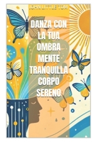 Danza con la tua Ombra Mente tranquilla Corpo sereno (STORIE VERE OFFLINE. Libri e Ebooks da due piattaforme social dimenticate. L'Altro e la Realtà.) (Italian Edition) B0DPV3KWWV Book Cover