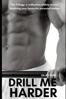 Drill Me Harder: The Trilogy B08SGWD6F4 Book Cover