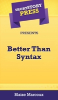 Short Story Press Presents Better Than Syntax 1648912281 Book Cover