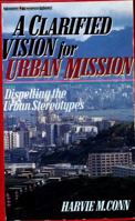 A Clarified Vision for Urban Mission: Dispelling the Urban Stereotypes 0310454417 Book Cover