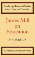 James Mill on Education (Cambridge Texts and Studies in the History of Education) 0521136857 Book Cover