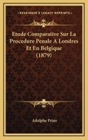 Etude Comparative Sur La Procedure Penale A Londres Et En Belgique (1879) 1120414474 Book Cover