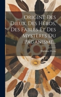 Origine Des Dieux, Des H�ros, Des Fables Et Des Myst�res Du Paganisme... B0CMDGJPT5 Book Cover