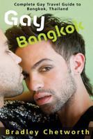 Gay Bangkok: Complete Gay Travel Guide to Bangkok, Thailand 1539741346 Book Cover