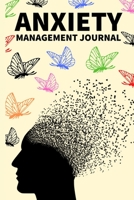 Anxiety Management Journal: Workbook For Stress And Anxiety, Anger, Mental Health Management, Control Emotions With Butterflies, Gifts For Women, Men, Adults, Teens, Kids (6 x 9) 167673466X Book Cover