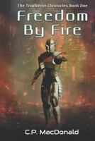 Freedom By Fire (The TriadVerse Chronicles) B086MKMZ94 Book Cover