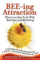 BEE-ing Attraction: What Love Has To Do With Business and Marketing 1932279326 Book Cover