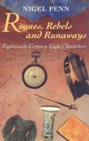 Rogues, Rebels and Runaways: Eighteenth-Century Cape Characters 0864863861 Book Cover