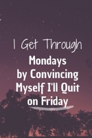 I Get Through Mondays by Convincing Myself I'll Quit on Friday: 6*9 Blank Lined Notebook With Contact Infos 100 Pages. Funny Gift for Women and ... hardcover/ Daily Journal/ Diary Calender 1677549750 Book Cover