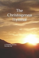 The Christogenea Hymnal: A Christian Identity Worship Aid 153066652X Book Cover