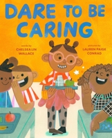 Dare to Be Caring: A Picture Book About Kindness (The Dare-to-Be Books) 1419788183 Book Cover