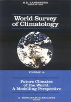 Future Climates of the World: A Modelling Perspective (World Survey of Climatology) 0444893229 Book Cover