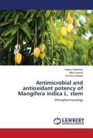 Antimicrobial and antioxidant potency of Mangifera indica L. stem: Ethnopharmacology 3659523429 Book Cover