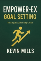 EMPOWER-EX GOAL SETTING: Setting and Achieving Your Goals B0FTG4HP6R Book Cover