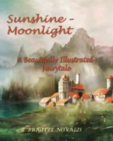 Sunshine - Moonlight: A Beautifully Illustrated Fairytale 1944870113 Book Cover