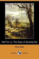 Old Put; Or, the Days of Seventy-six 1409933555 Book Cover