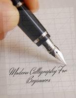 Modern Calligraphy For Beginners: A Hand Lettering Workbook with Tips, Techniques, Practice Pages, and Projects, The Ultimate Guide to Modern Calligraphy & Hand Lettering for Beginners Learn to Letter 1699968063 Book Cover