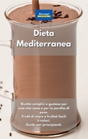 Dieta Mediterranea: Ricette semplici e gustose per una vita sana e per la perdita di peso. Frutti di mare e frullati facili e veloci. Guida per principianti. (Italian Edition) 1801603294 Book Cover