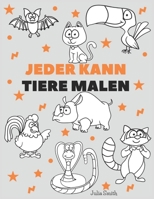 Jeder kann Tiere malen: Einfache Schritt-fr-Schritt-Anleitung zum Zeichnen fr Kinder, Jugendliche und Anfnger. Wie man Tiere zeichnen lernt. Buch 1 B09BGN8RSP Book Cover