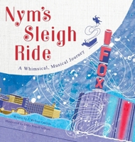 Nym's Sleigh Ride: A Whimsical, Musical Journey 0578331225 Book Cover