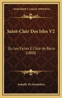 Saint-Clair Des Isles V2: Ou Les Exiles E L'Isle de Barra (1808) 116025043X Book Cover