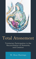 Total Atonement: Trinitarian Participation in the Reconciliation of Humanity and Creation 1978702159 Book Cover