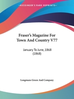 Fraser's Magazine For Town And Country V77: January To June, 1868 1164651544 Book Cover
