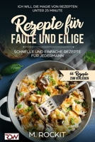 Rezepte für Faule und Eilige, schnelle und einfache Rezepte für jedermann: Ich Will - Die Magie von Rezepten unter 25 Minute - 66 Rezepte zum verlieben 1549983113 Book Cover