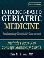 Evidence-Based Geriatric Medicine: Clinical Foundations and Practice in Whole-Person Assessment, Frailty, Deprescribing, and Goal-Directed Care for Older Adults B0GWV19QYB Book Cover