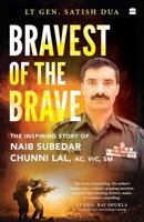 Bravest of the Brave : The Life and Legacy of Naib Subedar Chunni Lal 9369894527 Book Cover