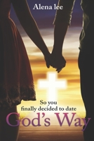 So you finally decided to date God's way B08JDTRDSQ Book Cover