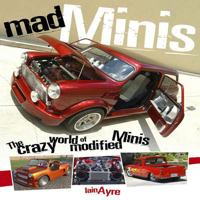 Mad Minis: The Crazy World of Modified Minis 1844255204 Book Cover