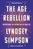 The Age Rebellion: Plan Your Future and Thrive 1454968435 Book Cover