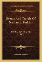 Events And Travels Of Nathan E. Perkins: From 1824 To 1887 1165348292 Book Cover