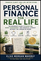 Personal Finance for Real Life: The Beginner’s Guide to Budgeting, Money Management, and Financial Literacy Without the Jargon or Shame B0H6TZ1R3R Book Cover