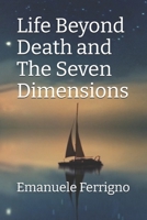 Life Beyond Death and The Seven Dimensions B0BMSY642C Book Cover