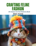 Crafting Feline Fashion: 30 Unique Cat Hat Patterns Book B0CQLTSCW9 Book Cover