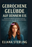 GEBROCHENE GELÜBDE AUF DÜNNEM EIS: Eine herzzerreißende Geschichte von Verrat, Geheimnissen und einer Liebe, die ums Überleben kämpft B0FSR257XM Book Cover