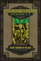The Alchemystic Woodcut Tarot: Secret Wisdom of the Ages 0764354671 Book Cover