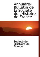Annuaire-Bulletin de la Soci�t� de l'Histoire de France 0353878871 Book Cover