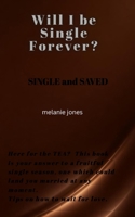Will I Be Single Forever: Single and Saved B0HDL7V295 Book Cover