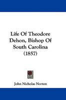 Life Of Theodore Dehon, Bishop Of South Carolina 1165903504 Book Cover