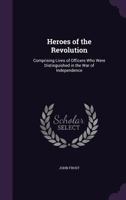 Lives of the Heroes of the American Revolution 1356941621 Book Cover