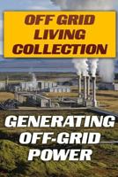 Off Grid Living Collection: Generating Off-Grid Power: (Power Generation, Solar Power) (Wind Power) 1979782016 Book Cover