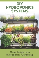 Diy Hydroponics Systems: Great Insight Into Hydroponics Gardening: How Hydroponic System Works B09DMTT35V Book Cover
