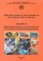 Betel-quid and Areca-nut Chewing and Some Areca-nut derived Nitrosamines (Iarc Monographs on the Evaluation of Carcinogenic Risks to Humans) 9283212851 Book Cover