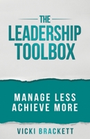 The Leadership Toolbox: Manage Less Achieve More 0578684829 Book Cover