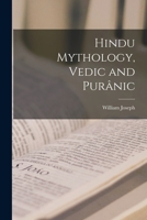 Hindu Mythology, Vedic and Purânic 1017255016 Book Cover