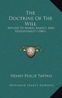 The Doctrine Of The Will: Applied To Moral Agency And Responsibility 1166319482 Book Cover
