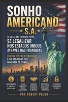 SONHO AMERICANO S.A.: O Guia Definitivo para se Legalizar nos Estados Unidos Através das Franquias - Custos, Vistos, Estratégias E os Segredos que ... (Emigrar Agora USA) (Portuguese Edition) B0H68C4341 Book Cover